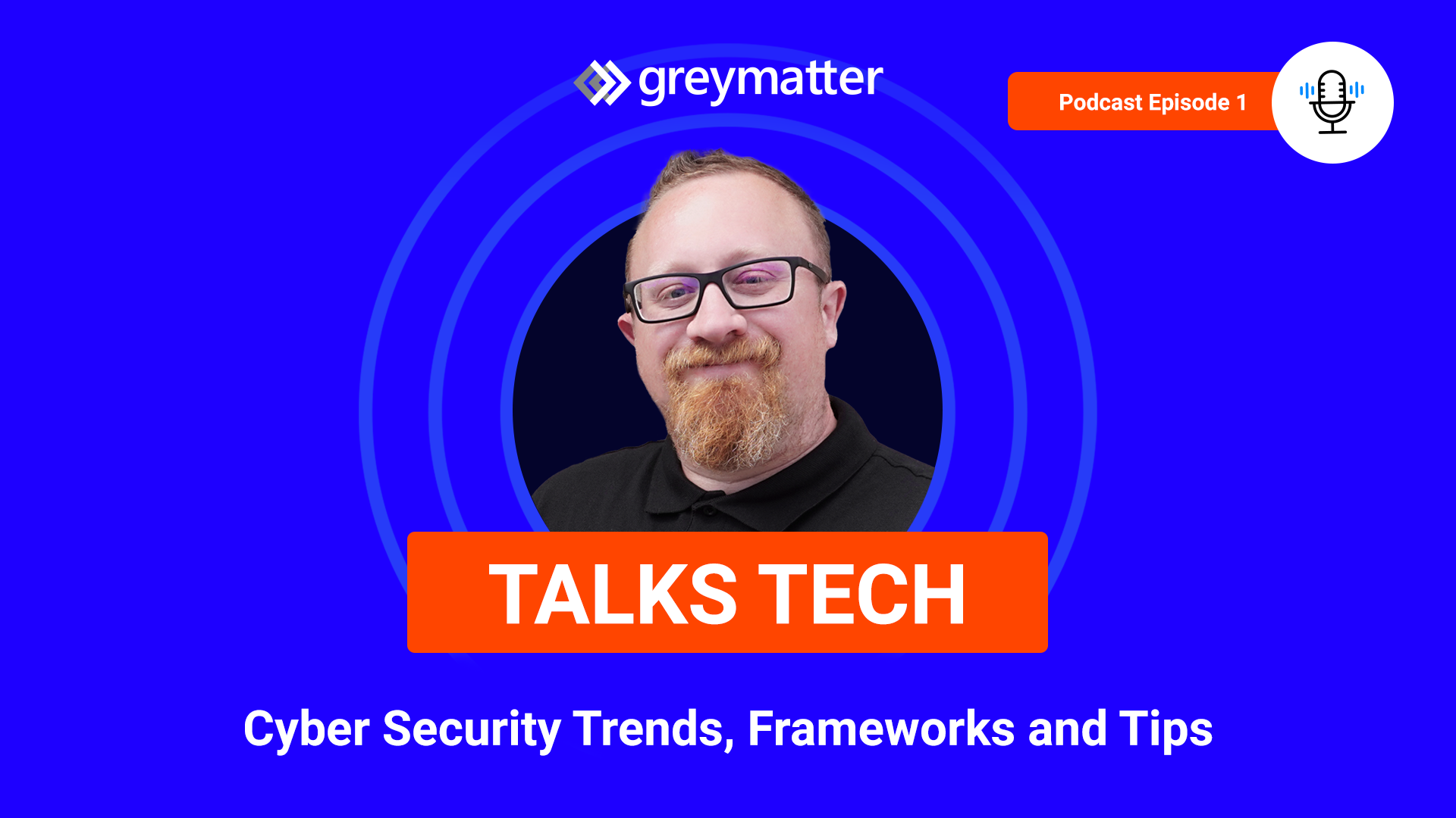 Grey Matter Talks Tech | Podcast | Season 1 Episode 1 | Cyber Security Trends, Tips and Frameworks with Scott Harrison