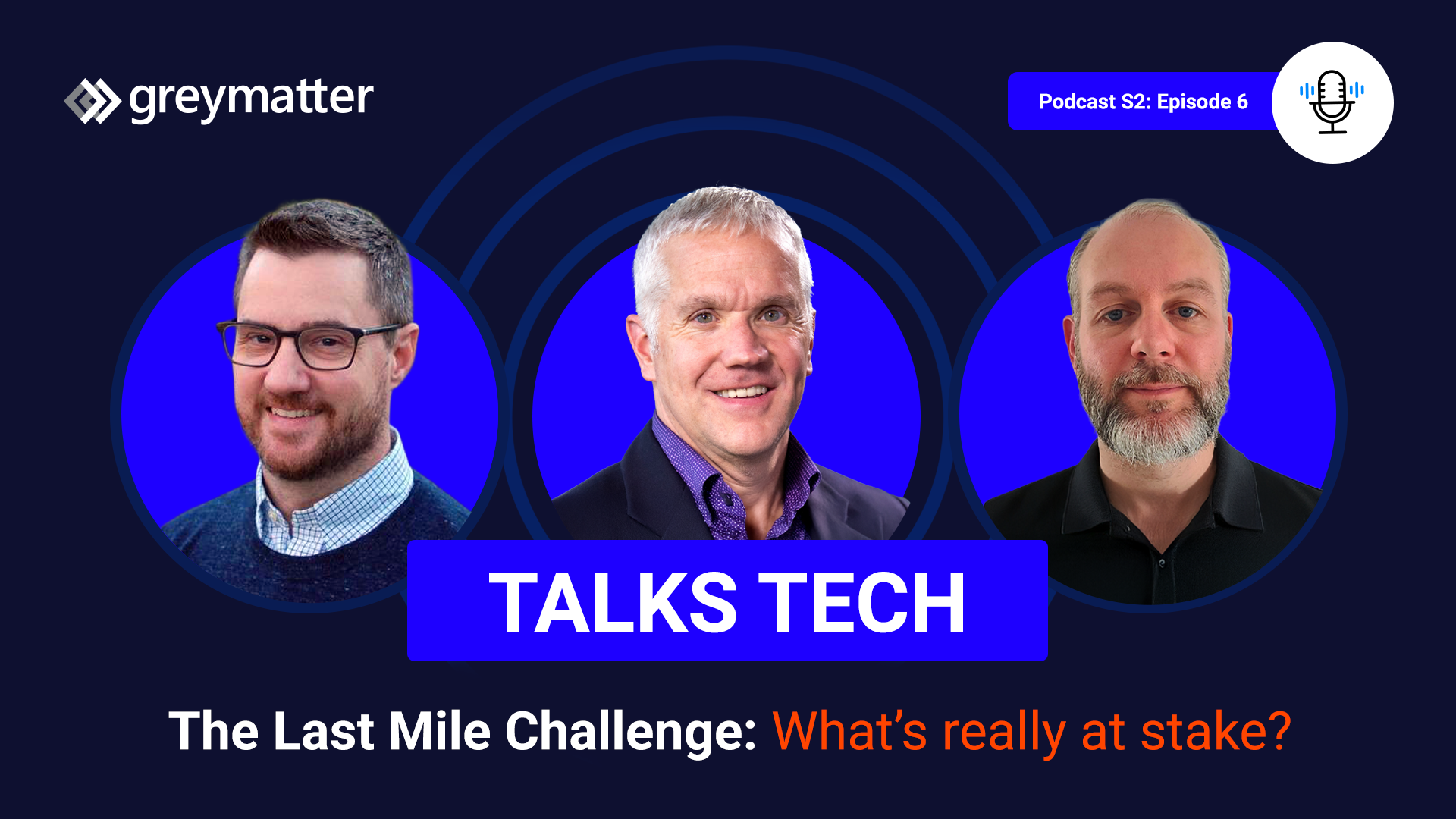 The Last Mile Challenge - Grey Matter Talks Tech - Podcast