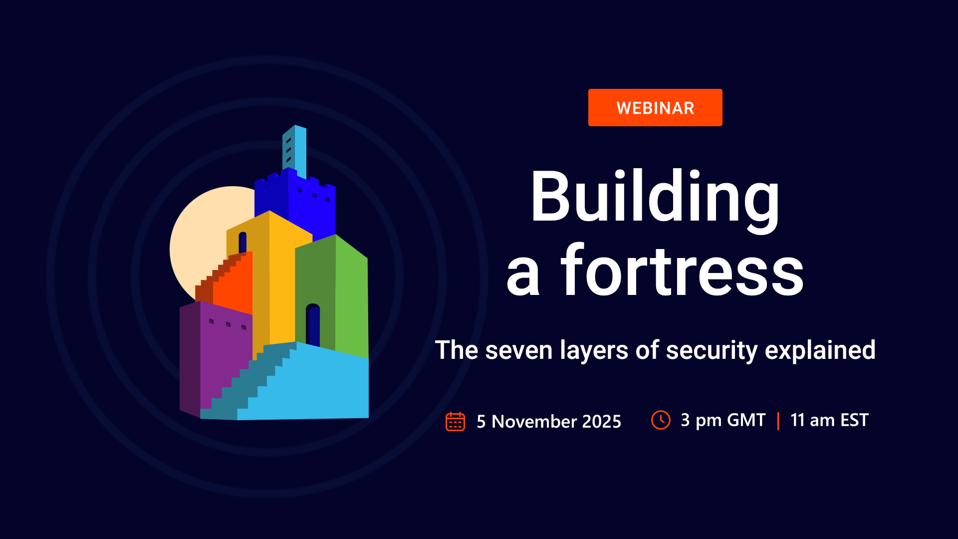 Building a fortress: The seven layers of security webinar at 3pm GMT 5 November 2025