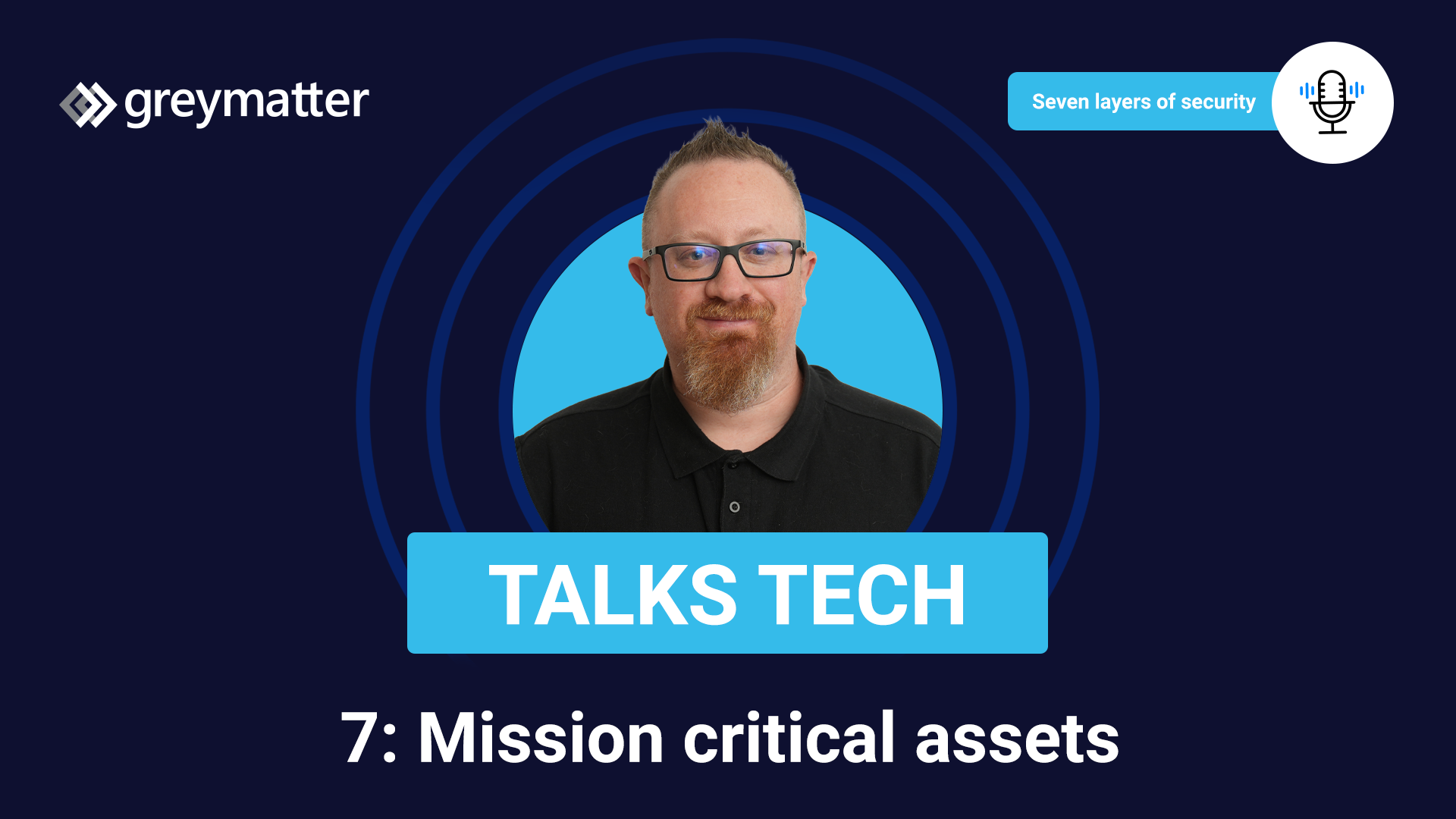 Mission critical asset security - 7 layers of security - Grey Matter Talks Tech