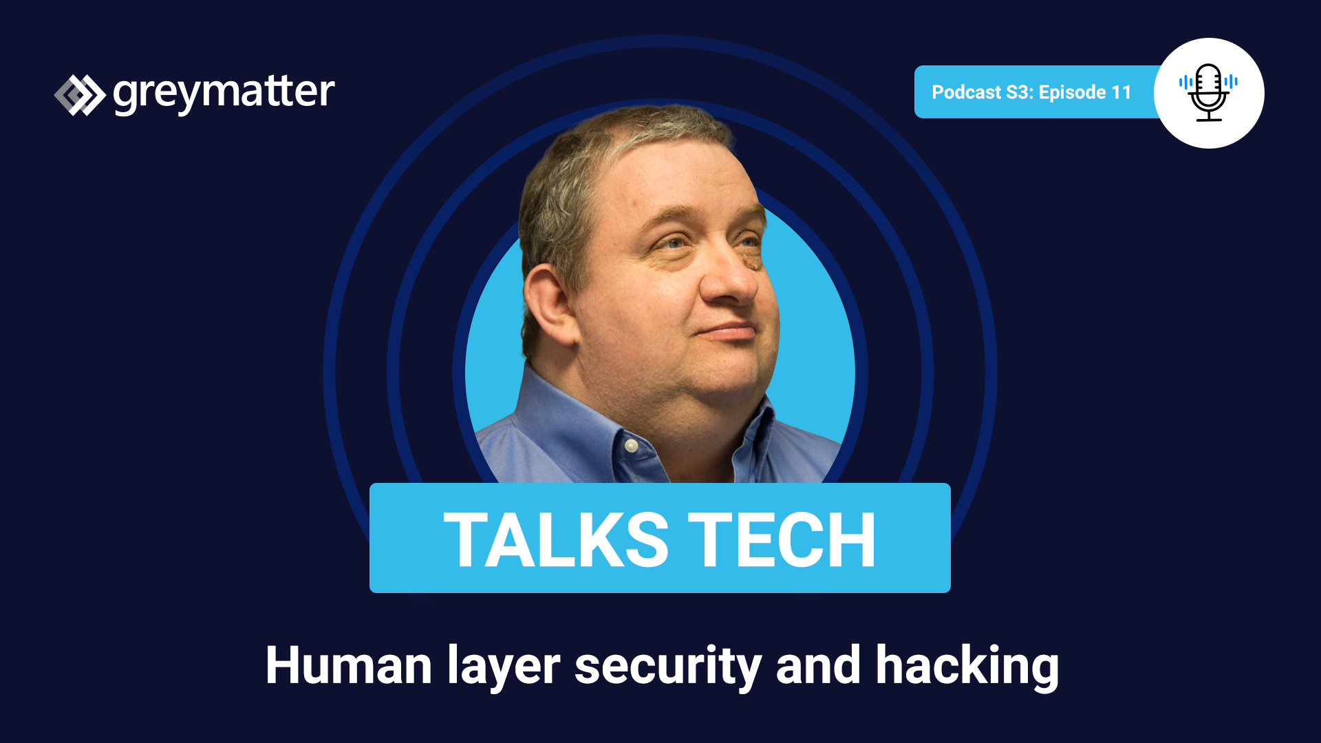 Human layer security and hacking - Grey Matter Talks Tech podcast